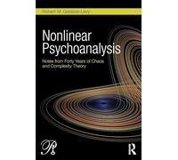 Nonlinear Psychoanalysis: Notes from Forty Years of Chaos and Complexity Theory (Psychoanalysis in a New Key Book Series)
