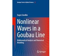 Nonlinear Waves in a Goubau Line: Mathematical Analysis and Numerical Modeling: 78 (Springer Series in Optical Sciences, 78)