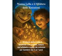 Nonna Lella e L'Alfabeto delle Emozioni: 26 favole magiche dalla A alla Z per la buonanotte. Storie di 5 minuti da leggere, sognare e colorare per bambini dai 3 ai 7 anni