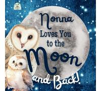 Nonna Loves You to the Moon and Back: A Beautiful Story of Love That Stretches as Far as the Stars