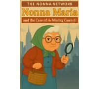 Nonna Maria and the Case of the Missing Cannoli (The Nonna Network)