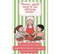 Nonna, quali sono le tue deliziose ricette?: 25 ricordi, suggerimenti e idee scritte a mano: un dono affettuoso e personalizzabile per nonna, nonno, nipoti e l'intera famiglia.