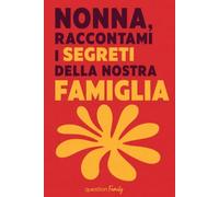 Nonna, raccontami i segreti della nostra famiglia: Diario guidato da far compilare alla nonna: oltre 100 domande per custodire i suoi ricordi e la storia della famiglia, un regalo che resta per sempre