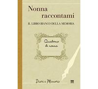 Nonna raccontami. Il libro bianco della memoria (Diari e memorie)