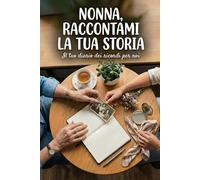 Nonna, Raccontami la tua Storia: Libro dei Ricordi da Completare: Un diario guidato per custodire i tuoi ricordi e la nostra eredità