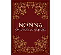 Nonna, raccontami la tua storia: Un diario da compilare per custodire i ricordi più preziosi | Il dono perfetto per Natale, compleanno o Festa della Nonna