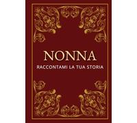 Nonna, raccontami la tua storia: Un diario da compilare per custodire i ricordi più preziosi | Il dono perfetto per Natale, compleanno o Festa della Nonna
