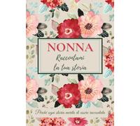 Nonna, raccontami la tua storia: Un libro da completare per condividere i ricordi, tramandare i valori e rafforzare il legame familiare