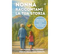 Nonna Raccontami la Tua Storia: Un ricordo speciale da compilare insieme con pensieri, valori e memorie da tramandare a figli e nipoti. Idea Regalo Nonna.