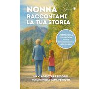 Nonna Raccontami la Tua Storia: Un ricordo speciale da compilare insieme con pensieri, valori e memorie da tramandare a figli e nipoti. Idea Regalo Nonna.
