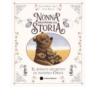 Nonna raccontami una storia. Il bosco segreto di nonno Orso. Ediz. a colori (Album illustrati)