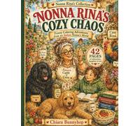 Nonna Rina’s Cozy Chaos Coloring Book for Adults and Seniors: 42 Funny Italian Grandma Coloring Pages with Cozy Family Adventures, Dogs, Chickens, ... (Nonna Rina’s Cozy Adventures Collection)