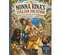 Nonna Rina’s Italian Vacation Coloring Book for Adults: 50 Charming Scenes + 12 Bonus Pages of Italian Villages, Vineyards, Food & Travel (Nonna Rina’s Cozy Adventures Collection)