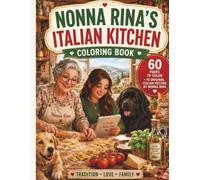 Nonna Rina's Italian Kitchen Coloring Book for Adults: 60 Cozy Food & Cooking Pages + 10 Authentic Italian Recipes | Pasta, Pizza, Baking, Coffee & ... (Nonna Rina’s Cozy Adventures Collection)