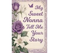 Nonna Tell Me Your Story: A Heritage Journal to Preserve Nonna’s Italian Roots, Recipes & Precious Memories.
