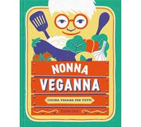 Nonna VegAnna. Cucina vegana per tutti (Cucina contemporanea e creativa)