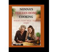 NONNA'S ITALIAN HOME COOKING: WHERE EVERY MEAL TELLS A STORY