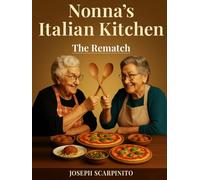 Nonna's Italian Kitchen: The Rematch (Nonna's Kitchen, The Art of Italian Cooking)
