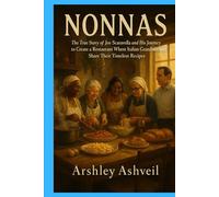 Nonnas: The True Story of Joe Scaravella and His Journey to Create a Restaurant Where Italian Grandmothers Share Their Timeless Recipes (The crime scenes)