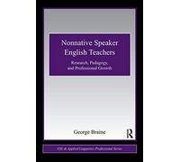 Nonnative Speaker English Teachers: Research, Pedagogy, and Professional Growth (ESL & Applied Linguistics Professional Series)