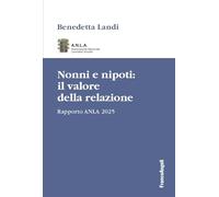 Nonni e nipoti: il valore della relazione. Rapporto ANLA 2025 (Varie. Saggi e manuali)