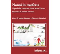 Nonni in trasferta. Nipoti che crescono in un altro paese: racconti di nonne e nonni