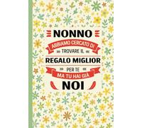 Nonno Abbiamo Cercato di Trovare il Regalo Miglior per te ma tu hai già noi: Quaderno a righe per studenti, insegnanti, professionisti, impiegati ... per studio, lavoro e organizzazione personale