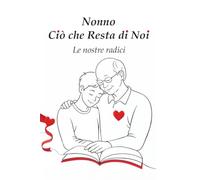 Nonno, Ciò che Resta di Noi: Le nostre radici.