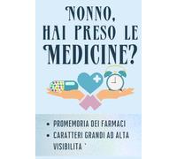 NONNO, HAI PRESO LE MEDICINE?: Diario della Terapia e Registro dei Farmaci: Organizzatore di 130 pagine per anziani a grandi caratteri. Include piano visite mediche e istruzioni d'uso