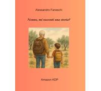 Nonno mi racconti una storia?: Racconti per bambini (Fantasia di bambino)