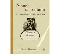 Nonno raccontami. Il libro bianco della memoria (Diari e memorie)
