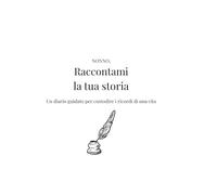 Nonno, raccontami la tua storia: Il libro dei ricordi da compilare con domande guidate per custodire la vita del nonno: radici, infanzia, lavoro, amore e consigli per chi verrà dopo.