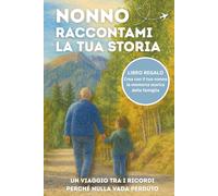Nonno Raccontami la Tua Storia: Un ricordo speciale da compilare insieme con pensieri, valori e memorie da tramandare a figli e nipoti. Idea Regalo Nonno.