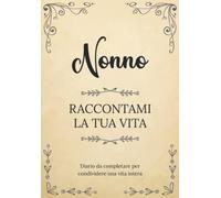 Nonno raccontami la tua vita | Diario da completare per condividere una vita intera: Un souvenir di famiglia unico | Un regalo personalizzato e ... la Festa del Nonno, il suo compleanno, Natale
