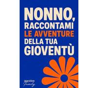 Nonno, raccontami le avventure della tua giovinezza: Diario guidato da far compilare al nonno: oltre 100 domande per custodire i suoi ricordi e le storie della sua vita, un regalo che resta per sempre