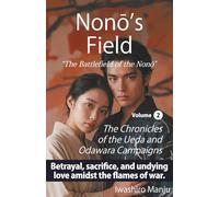 Nonō’s Field: The Battlefield of the Nonō Volume 2: The Chronicles of the Ueda and Odawara Campaigns