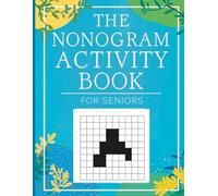 Nonogram Activity Book for Seniors: 400 Large Print Japanese Logic Picture Puzzles with Solutions | Challenging Yet Relaxing Nonogram Puzzles for Adults