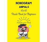 Nonogram: Animals 10×10 Puzzle Book for Beginners: Japanese Puzzles, Griddlers, Paint by numbers, Pic-a-Pix, Activate your Mind