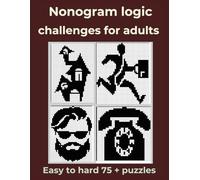 "Nonogram Logic Challenges for Adults: 75+ Puzzles from Easy to Expert": "Ideal for All Skills | Relax and Engage Your Mind"