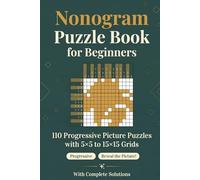 Nonogram Puzzle Book for Beginners: 110 Progressive Picture Puzzles - 5×5 to 15×15 Grids with Complete Solutions (Sharp Minds Puzzles)