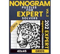 Nonogram Puzzles For Expert Solvers Volume 2: 202 Expert Nonograms For Advanced Solvers | 40 x 45 Grids | Japanese Crosswords, Picross, Hanjie, ... for Everyone: Japanese Crossword Puzzles)