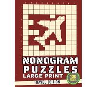 Nonogram Puzzles Large Print Travel Edition: 100 Logic Picture Puzzles for Adults & Seniors | A Perfect Companion for Waiting Rooms, Flights & Road Trips