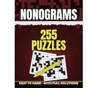 NONOGRAMS: 255 Nonogram Puzzles for Adults: Number Clues That Turn Into Pictures - Complete Answer Key