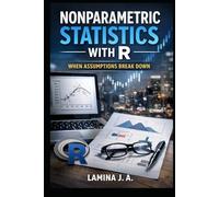 NONPARAMETRIC STATISTICS WITH R: WHEN ASSUMPTIONS BREAK DOWN (THE APPLIED DATA SCIENCE WITH R SERIES)