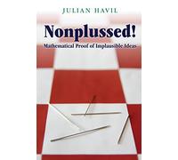 Nonplussed! – Mathematical Proof of Implausible Ideas – Princeton University Press