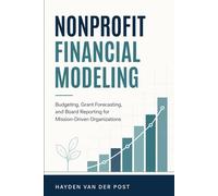Nonprofit Financial Modeling: Budgeting, Grant Forecasting, and Board Reporting for Mission-Driven Organizations