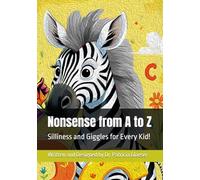 Nonsense from A to Z: Silliness and Giggles for Every Kid!