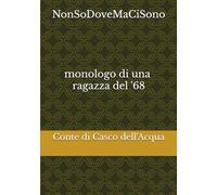 NonSoDoveMaCiSono: monologo di ragazza del '68
