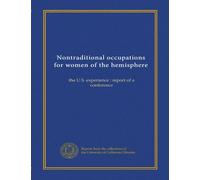 Nontraditional occupations for women of the hemisphere: the U.S. experience : report of a conference