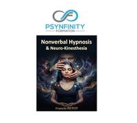 Nonverbal Hypnosis & Neuro-Kinesthesia: The Practical and Clinical Guide to Somatic Trance, Mesmerism, and Fascination (Psynfinity Formation)